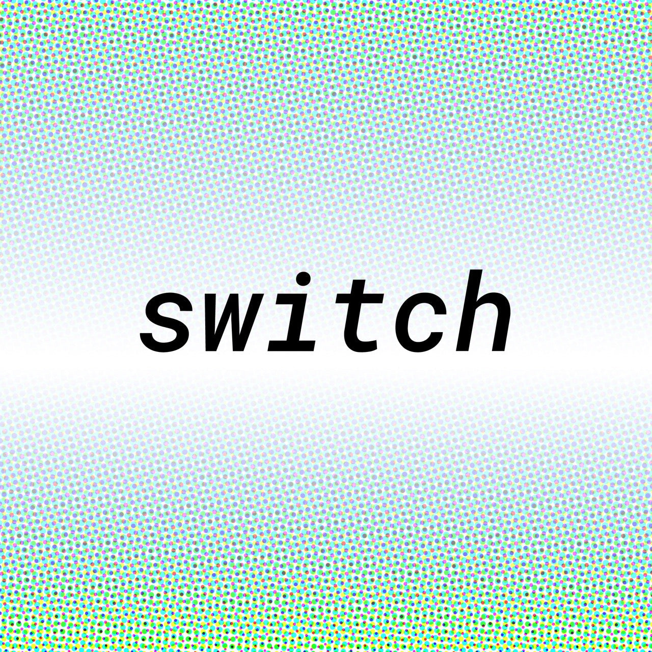 Typography with the word switch centered over a blue and green dotted halftone background